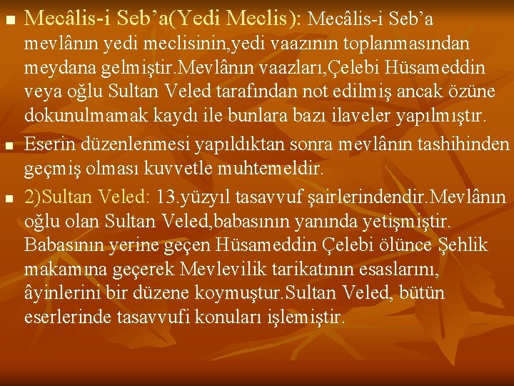 n n n Mecâlis-i Seb’a(Yedi Meclis): Mecâlis-i Seb’a mevlânın yedi meclisinin, yedi vaazının toplanmasından