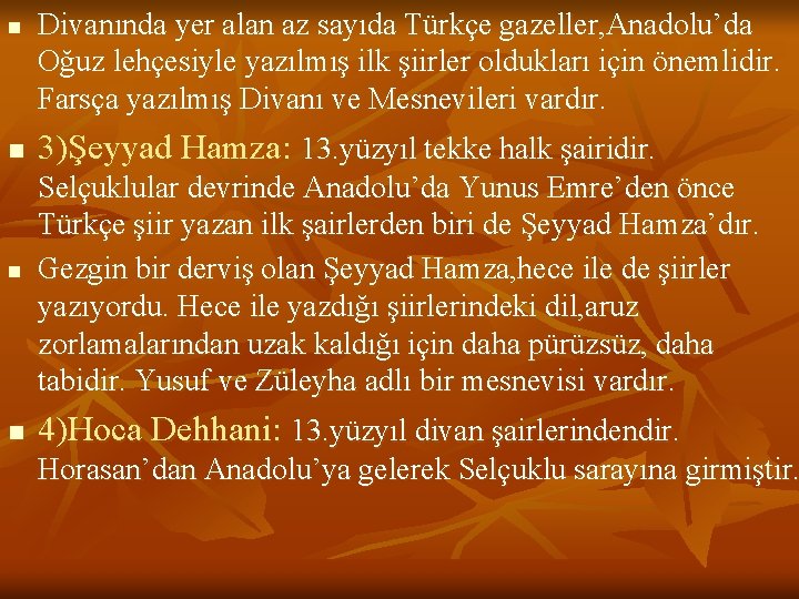 n n Divanında yer alan az sayıda Türkçe gazeller, Anadolu’da Oğuz lehçesiyle yazılmış ilk