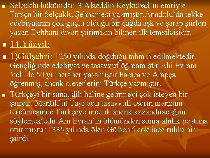 n n Selçuklu hükümdarı 3. Alaeddin Keykubad’ın emriyle Farsça bir Selçuklu Şehnamesi yazmıştır. Anadolu’da
