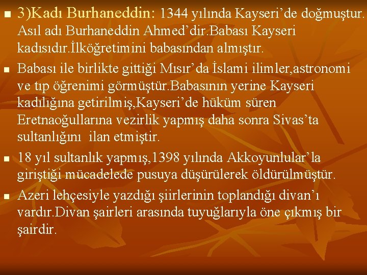 n n 3)Kadı Burhaneddin: 1344 yılında Kayseri’de doğmuştur. Asıl adı Burhaneddin Ahmed’dir. Babası Kayseri