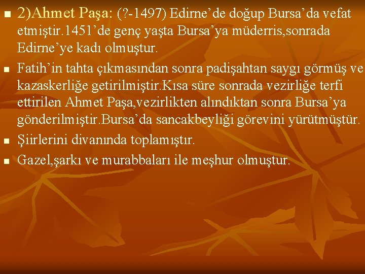 n n 2)Ahmet Paşa: (? -1497) Edirne’de doğup Bursa’da vefat etmiştir. 1451’de genç yaşta