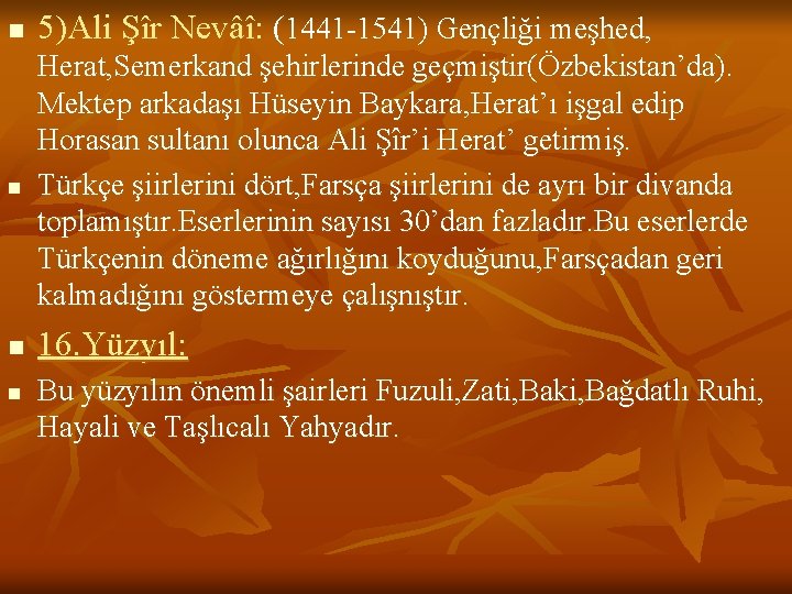 n 5)Ali Şîr Nevâî: (1441 -1541) Gençliği meşhed, n Herat, Semerkand şehirlerinde geçmiştir(Özbekistan’da). Mektep