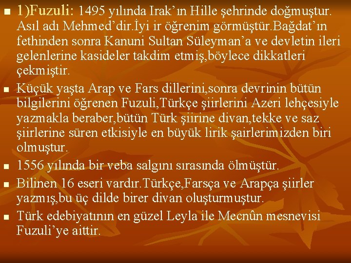 n n n 1)Fuzuli: 1495 yılında Irak’ın Hille şehrinde doğmuştur. Asıl adı Mehmed’dir. İyi