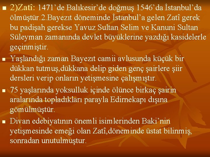 n n 2)Zatî: 1471’de Balıkesir’de doğmuş 1546’da İstanbul’da ölmüştür. 2. Bayezıt döneminde İstanbul’a gelen