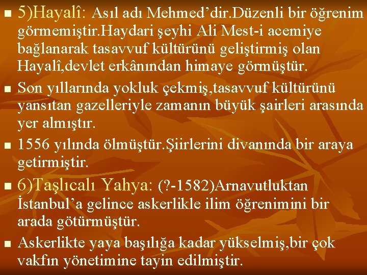 n n n 5)Hayalî: Asıl adı Mehmed’dir. Düzenli bir öğrenim görmemiştir. Haydari şeyhi Ali