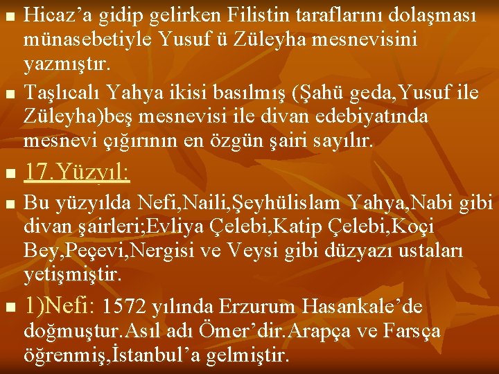 n n n Hicaz’a gidip gelirken Filistin taraflarını dolaşması münasebetiyle Yusuf ü Züleyha mesnevisini