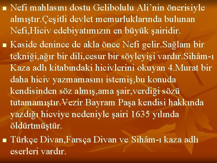 n n n Nefi mahlasını dostu Gelibolulu Ali’nin önerisiyle almıştır. Çeşitli devlet memurluklarında bulunan