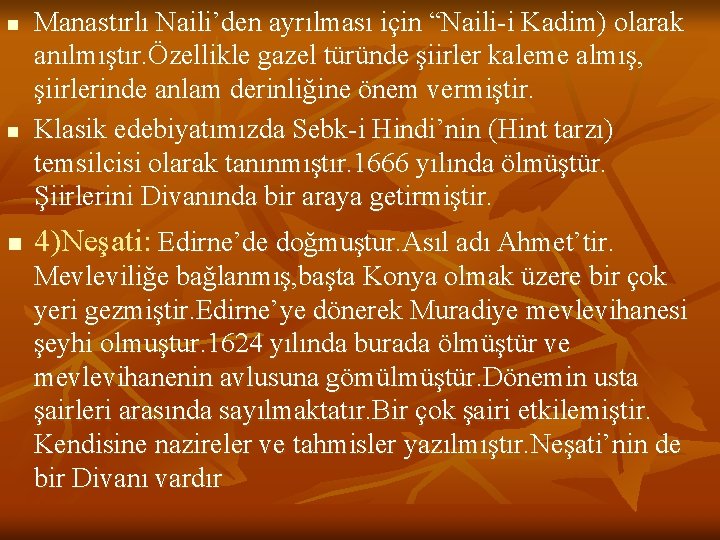 n n n Manastırlı Naili’den ayrılması için “Naili-i Kadim) olarak anılmıştır. Özellikle gazel türünde