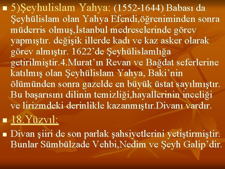 n 5)Şeyhulislam Yahya: (1552 -1644) Babası da Şeyhülislam olan Yahya Efendi, öğreniminden sonra müderris