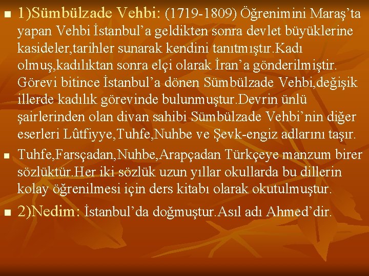n n n 1)Sümbülzade Vehbi: (1719 -1809) Öğrenimini Maraş’ta yapan Vehbi İstanbul’a geldikten sonra