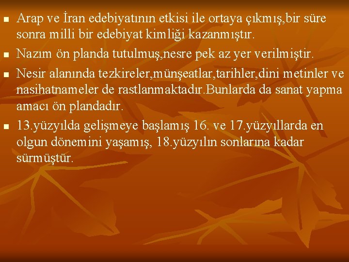n n Arap ve İran edebiyatının etkisi ile ortaya çıkmış, bir süre sonra milli
