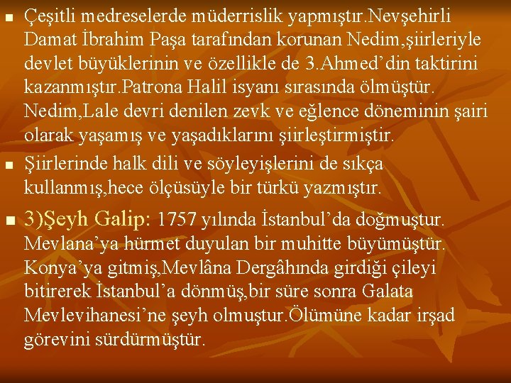 n n n Çeşitli medreselerde müderrislik yapmıştır. Nevşehirli Damat İbrahim Paşa tarafından korunan Nedim,