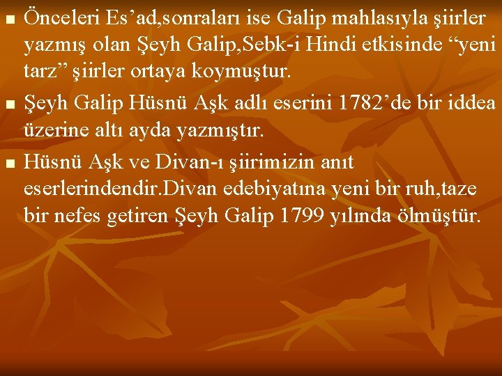n n n Önceleri Es’ad, sonraları ise Galip mahlasıyla şiirler yazmış olan Şeyh Galip,