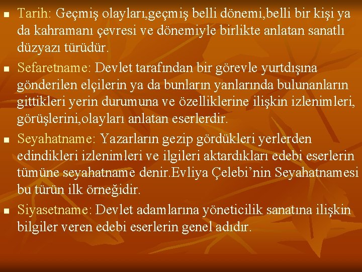n n Tarih: Geçmiş olayları, geçmiş belli dönemi, belli bir kişi ya da kahramanı
