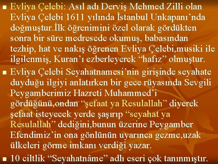 n n n Evliya Çelebi: Asıl adı Derviş Mehmed Zilli olan Evliya Çelebi 1611