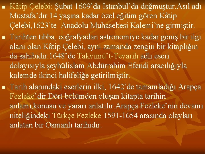 n n n Kâtip Çelebi: Şubat 1609’da İstanbul’da doğmuştur. Asıl adı Mustafa’dır. 14 yaşına