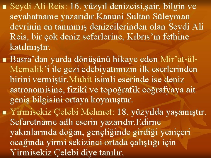 n n n Seydi Ali Reis: 16. yüzyıl denizcisi, şair, bilgin ve seyahatname yazarıdır.