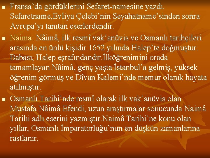 n n n Fransa’da gördüklerini Sefaret-namesine yazdı. Sefaretname, Evliya Çelebi’nin Seyahatname’sinden sonra Avrupa’yı tanıtan