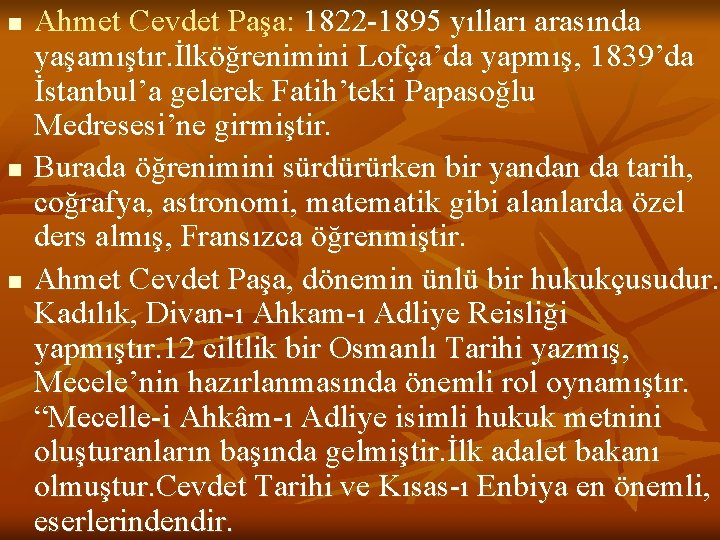 n n n Ahmet Cevdet Paşa: 1822 -1895 yılları arasında yaşamıştır. İlköğrenimini Lofça’da yapmış,