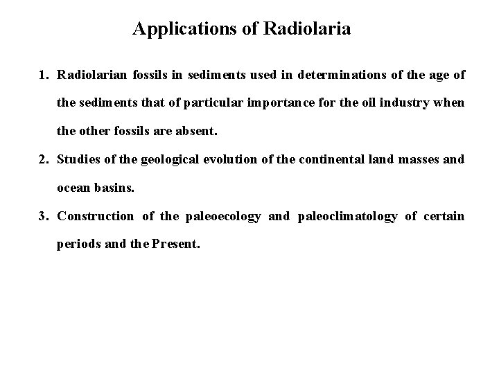 Applications of Radiolaria 1. Radiolarian fossils in sediments used in determinations of the age