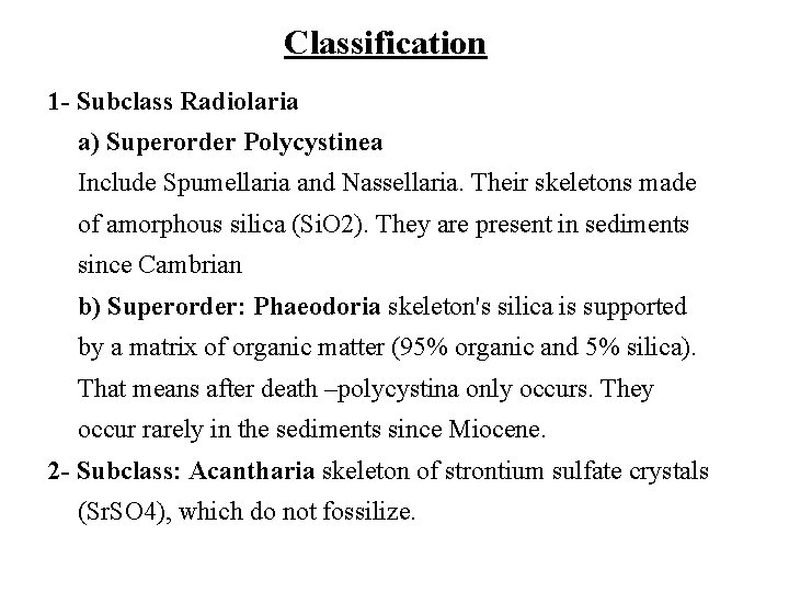 Classification 1 - Subclass Radiolaria a) Superorder Polycystinea Include Spumellaria and Nassellaria. Their skeletons
