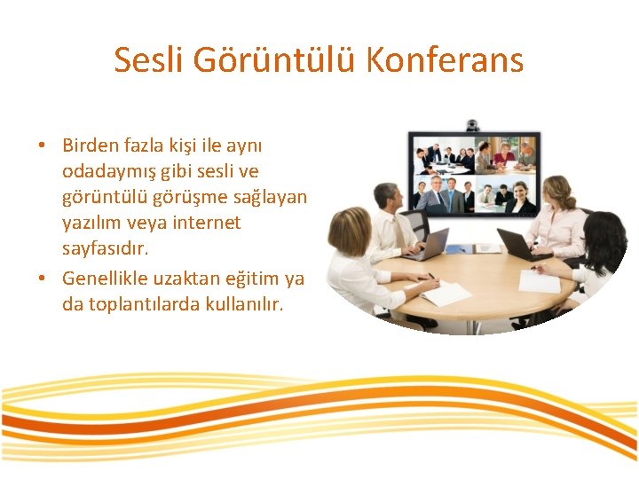 Sesli Görüntülü Konferans • Birden fazla kişi ile aynı odadaymış gibi sesli ve görüntülü