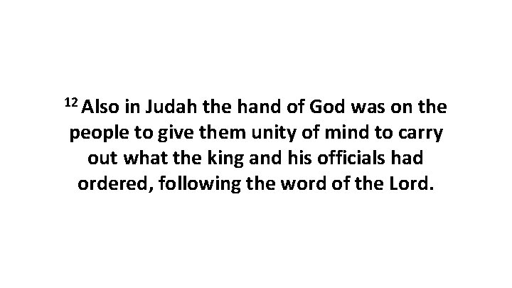 12 Also in Judah the hand of God was on the people to give