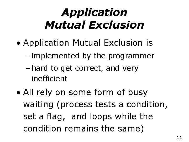 Application Mutual Exclusion • Application Mutual Exclusion is – implemented by the programmer –