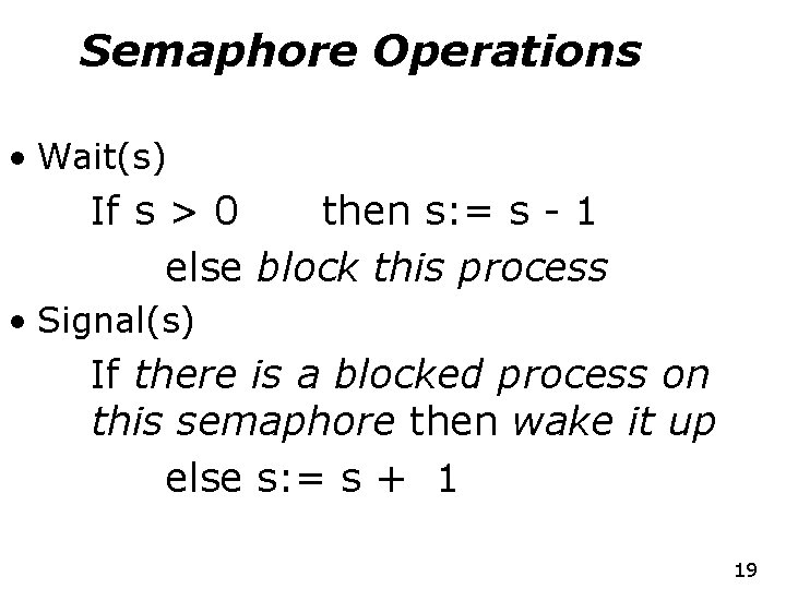 Semaphore Operations • Wait(s) If s > 0 then s: = s - 1