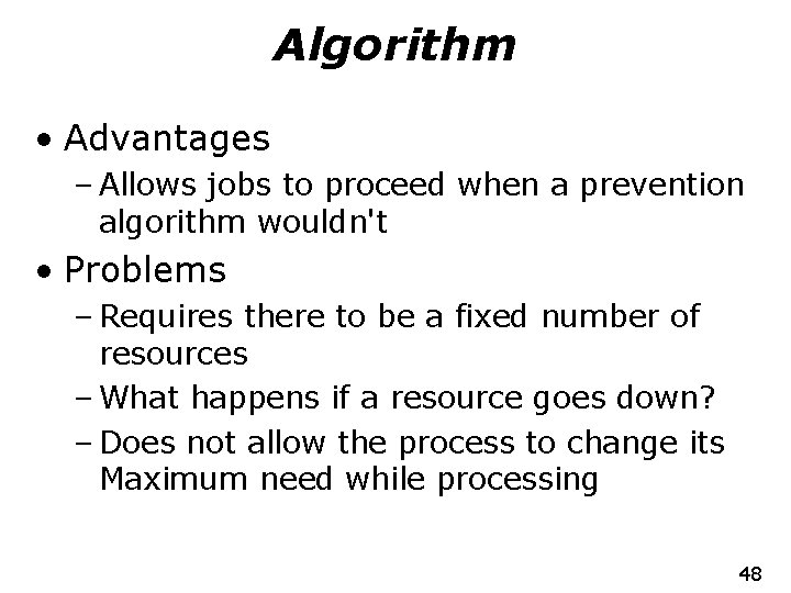 Algorithm • Advantages – Allows jobs to proceed when a prevention algorithm wouldn't •