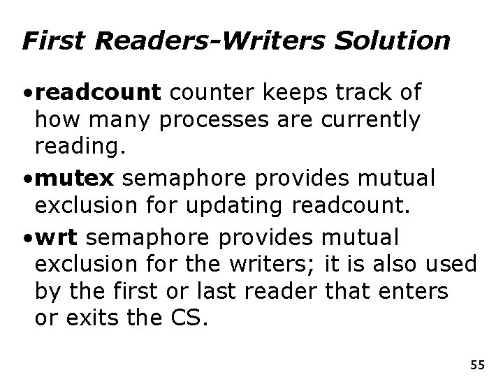 First Readers-Writers Solution • readcounter keeps track of how many processes are currently reading.