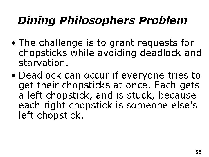 Dining Philosophers Problem • The challenge is to grant requests for chopsticks while avoiding