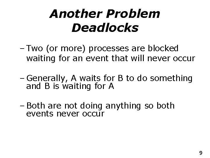 Another Problem Deadlocks – Two (or more) processes are blocked waiting for an event
