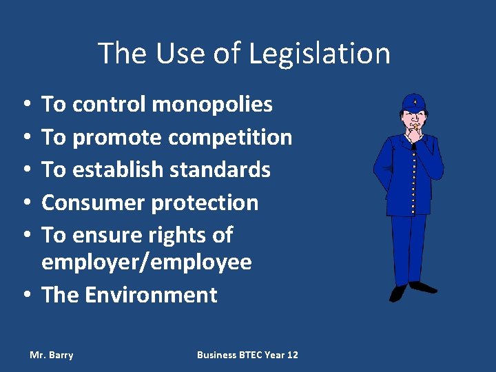 The Use of Legislation To control monopolies To promote competition To establish standards Consumer