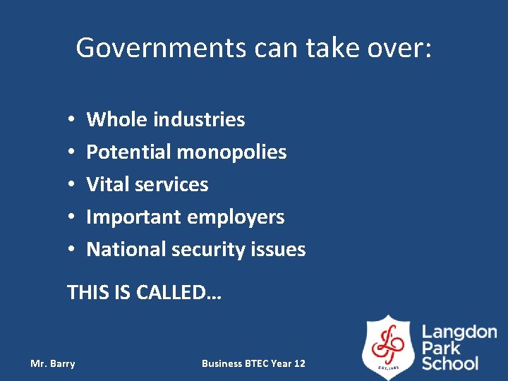 Governments can take over: • • • Whole industries Potential monopolies Vital services Important