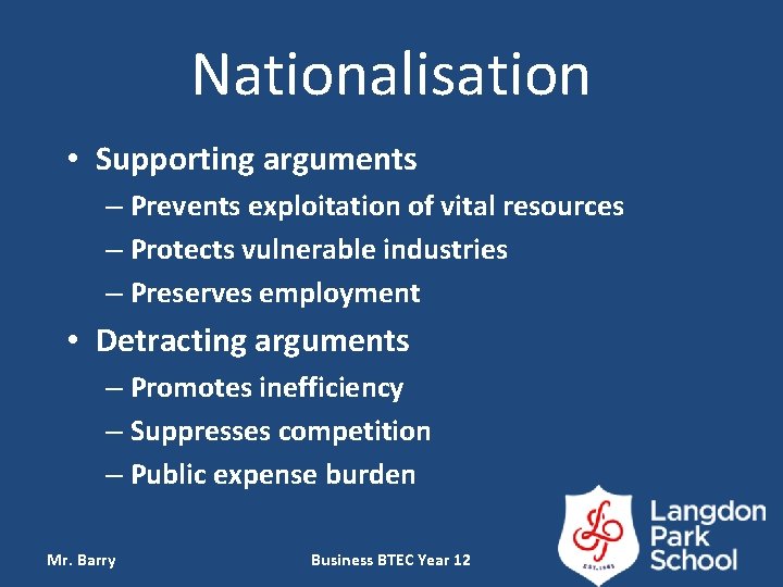 Nationalisation • Supporting arguments – Prevents exploitation of vital resources – Protects vulnerable industries