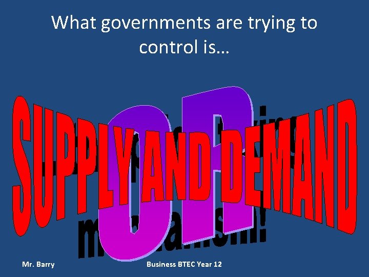 What governments are trying to control is… Mr. Barry Business BTEC Year 12 