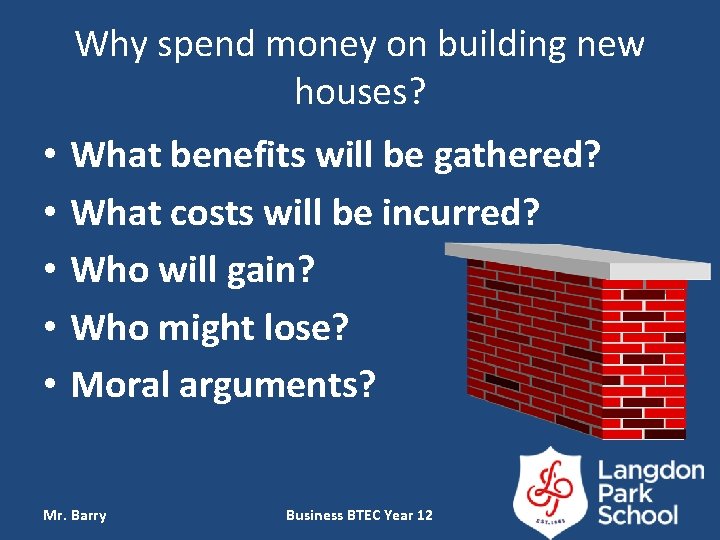 Why spend money on building new houses? • • • What benefits will be