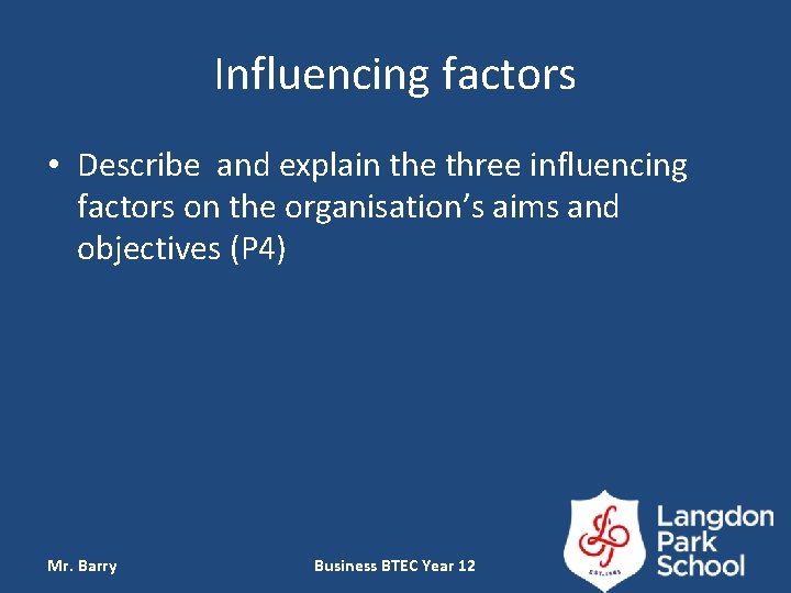 Influencing factors • Describe and explain the three influencing factors on the organisation’s aims