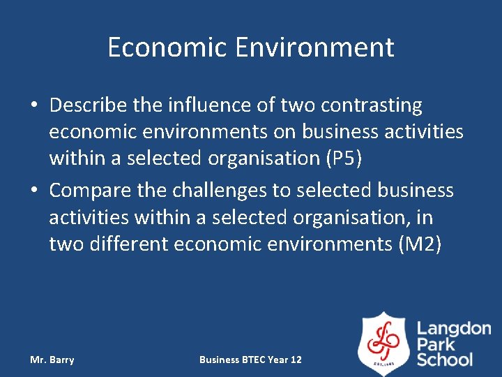 Economic Environment • Describe the influence of two contrasting economic environments on business activities