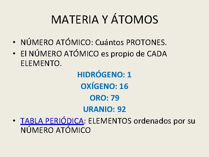 MATERIA Y ÁTOMOS • NÚMERO ATÓMICO: Cuántos PROTONES. • El NÚMERO ATÓMICO es propio