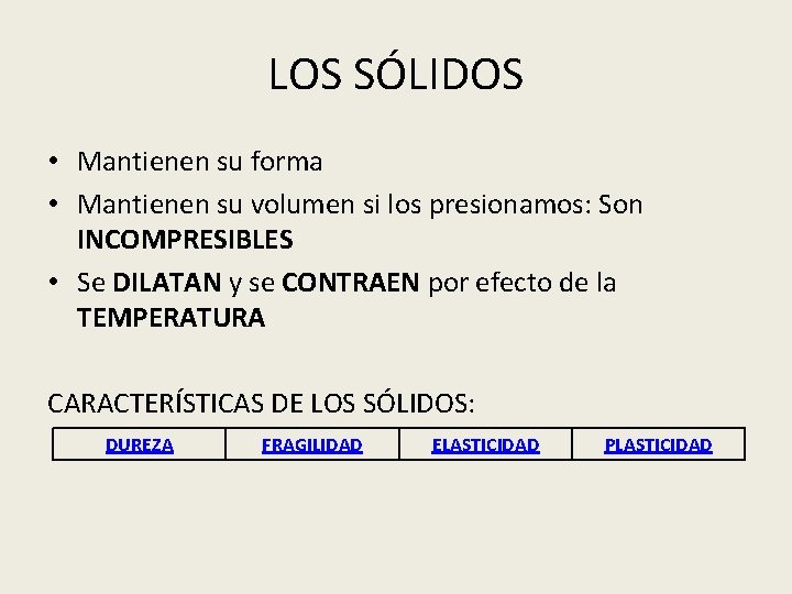 LOS SÓLIDOS • Mantienen su forma • Mantienen su volumen si los presionamos: Son