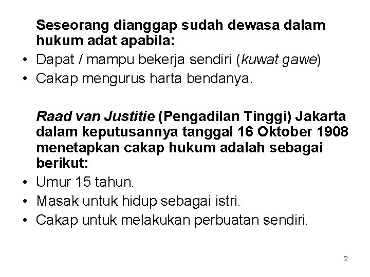 Seseorang dianggap sudah dewasa dalam hukum adat apabila: • Dapat / mampu bekerja sendiri