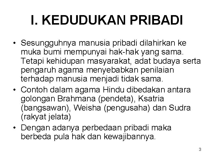 I. KEDUDUKAN PRIBADI • Sesungguhnya manusia pribadi dilahirkan ke muka bumi mempunyai hak-hak yang