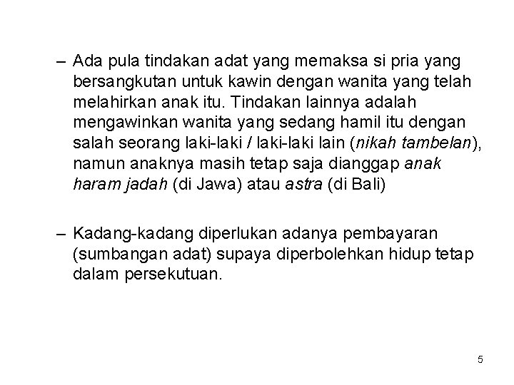 – Ada pula tindakan adat yang memaksa si pria yang bersangkutan untuk kawin dengan