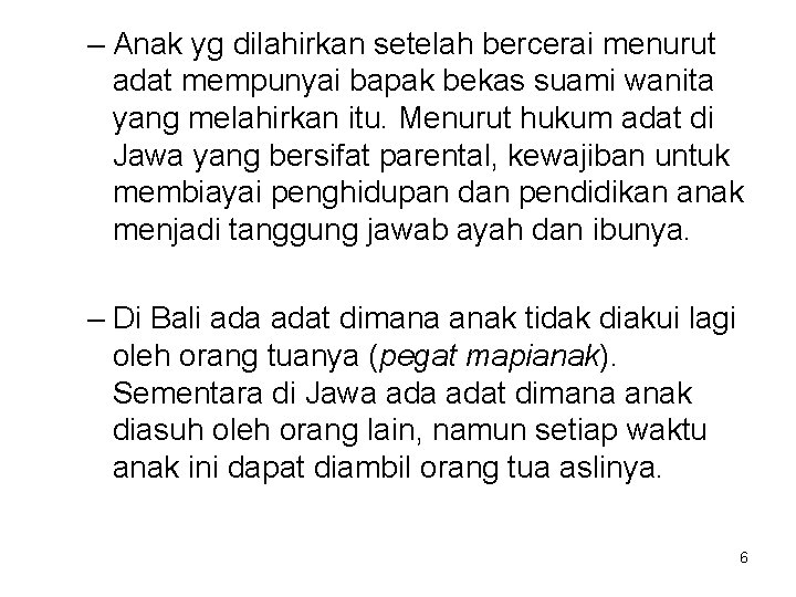 – Anak yg dilahirkan setelah bercerai menurut adat mempunyai bapak bekas suami wanita yang