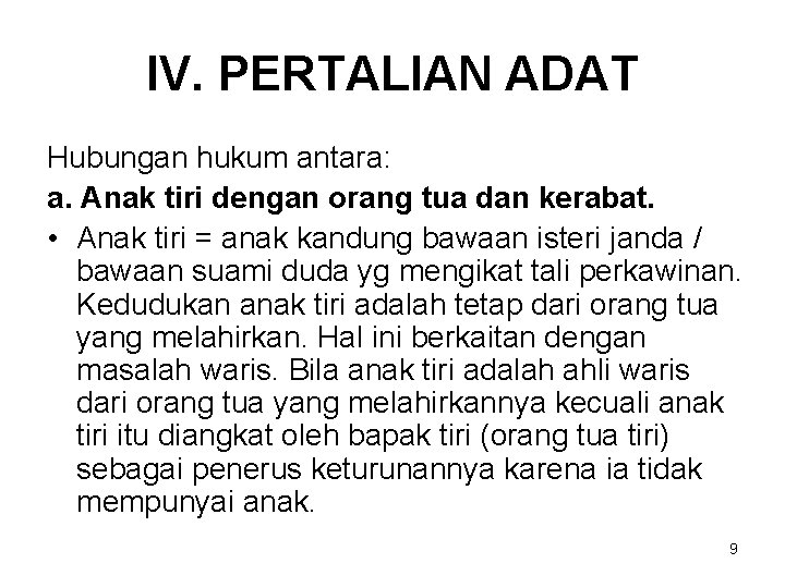 IV. PERTALIAN ADAT Hubungan hukum antara: a. Anak tiri dengan orang tua dan kerabat.