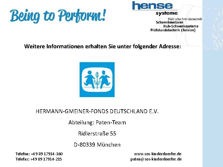 Weitere Informationen erhalten Sie unter folgender Adresse: HERMANN-GMEINER-FONDS DEUTSCHLAND E. V. Abteilung: Paten-Team Ridlerstraße