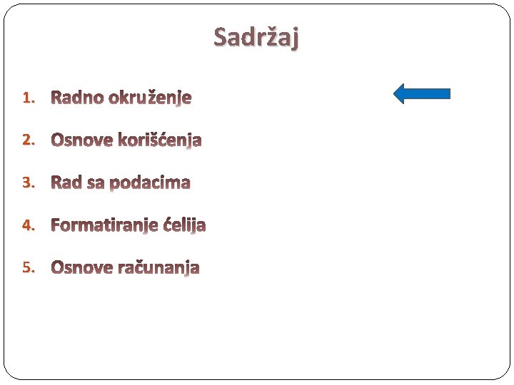 Sadržaj 1. Radno okruženje 2. Osnove korišćenja 3. Rad sa podacima 4. Formatiranje ćelija