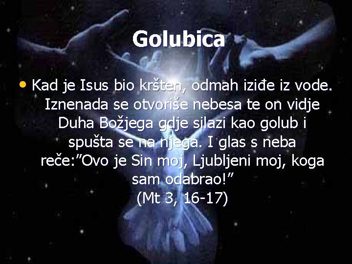 Golubica • Kad je Isus bio kršten, odmah iziđe iz vode. Iznenada se otvoriše Golubica • Kad je Isus bio kršten, odmah iziđe iz vode. Iznenada se otvoriše